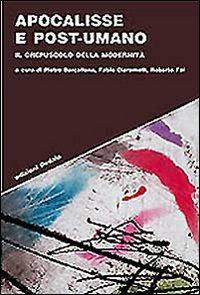 Apocalisse e post-umano. Il crepuscolo della modernità  - Libro edizioni Dedalo 2007, Strumenti/Scenari | Libraccio.it