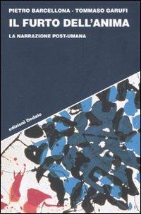 Il furto dell'anima. La narrazione post-umana - Pietro Barcellona, Tommaso Garufi - Libro edizioni Dedalo 2008, Strumenti/Scenari | Libraccio.it