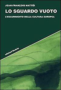 Lo sguardo vuoto. L'esaurimento della cultura europea - Jean-François Mattéi - Libro edizioni Dedalo 2009, Strumenti/Scenari | Libraccio.it