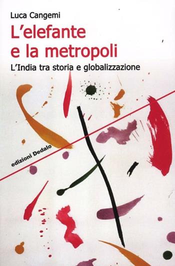 L' elefante e la metropoli. L'India tra storia e globalizzazione - Luca Cangemi - Libro edizioni Dedalo 2012, Strumenti/Scenari | Libraccio.it