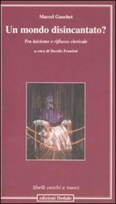 Un mondo disincantato? Tra laicismo e riflusso clericale