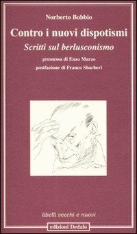 Contro i nuovi dispotismi. Scritti sul berlusconismo - Norberto Bobbio - Libro edizioni Dedalo 2008, Libelli vecchi e nuovi | Libraccio.it