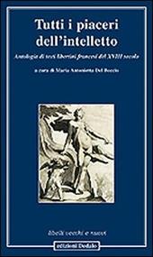 Tutti i piaceri dell'intelletto. Antologia di testi libertini francesi del XVIII secolo