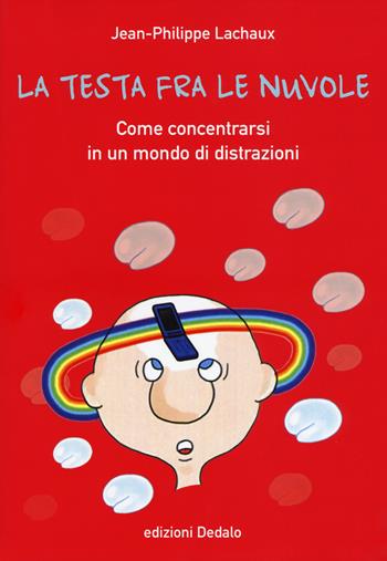 La testa fra le nuvole. Come concentrarsi in un mondo di distrazioni - Jean-Philippe Lachaux - Libro edizioni Dedalo 2017, Gli asteroidi | Libraccio.it