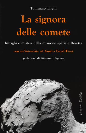 La signora delle comete. Intrighi e misteri della missione spaziale Rosetta - Tommaso Tirelli, Amalia Ercoli Finzi - Libro edizioni Dedalo 2018, Gli asteroidi | Libraccio.it