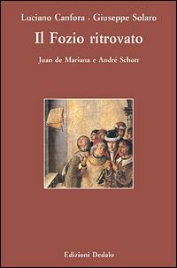 Il Fozio ritrovato. Juan de Mariana e André Schott - Luciano Canfora - Libro edizioni Dedalo 2001, Paradosis | Libraccio.it