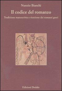 Il codice del romanzo. Tradizione manoscritta e ricezione dei romanzi greci - Nunzio Bianchi - Libro edizioni Dedalo 2006, Paradosis | Libraccio.it