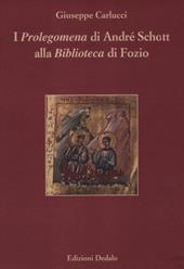 I «Prolegomena» di André Schott alla «Biblioteca» di Fozio