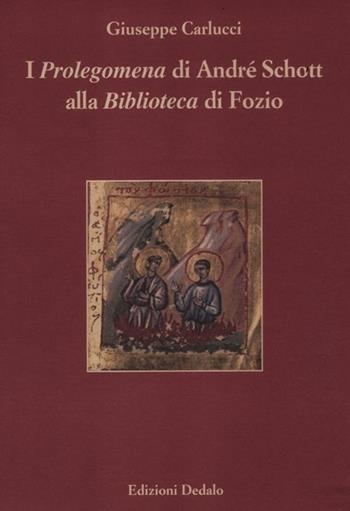 I «Prolegomena» di André Schott alla «Biblioteca» di Fozio - Giuseppe Carlucci - Libro edizioni Dedalo 2012, Paradosis | Libraccio.it