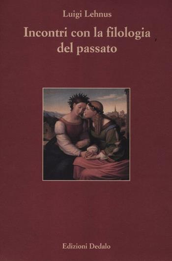 Incontri con la filologia del passato - Luigi Lehnus - Libro edizioni Dedalo 2012, Paradosis | Libraccio.it