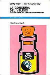 La congiura del veleno. Dossier sulle multinazionali dei pesticidi - David Weir, Mark Schapiro - Libro edizioni Dedalo 1993, Nuova biblioteca Dedalo | Libraccio.it