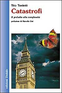 Catastrofi. Il preludio alla complessità - Tito M. Tonietti - Libro edizioni Dedalo 1993, Nuova biblioteca Dedalo | Libraccio.it