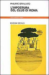 L' impostura del Club di Roma - Philippe Braillard - Libro edizioni Dedalo 1993, Nuova biblioteca Dedalo | Libraccio.it