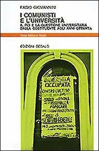 I comunisti e l'università. Il PCI e la questione universitaria dalla Costituente agli anni '80 - Fabio Giovannini - Libro edizioni Dedalo 1993, Nuova biblioteca Dedalo | Libraccio.it