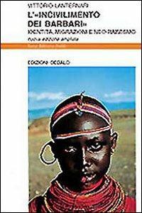 L' incivilimento dei barbari. Identità, migrazioni e neo-razzismo - Vittorio Lanternari - Libro edizioni Dedalo 1993, Nuova biblioteca Dedalo | Libraccio.it