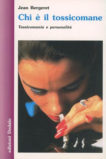 Chi è il tossicomane. Tossicomania e personalità - Jean Bergeret - Libro edizioni Dedalo 1993, Nuova biblioteca Dedalo | Libraccio.it