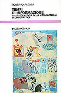 Tempi di informazione. Dalla sociologia delle comunicazioni all'informatica - Roberto Faenza - Libro edizioni Dedalo 1993, Nuova biblioteca Dedalo | Libraccio.it
