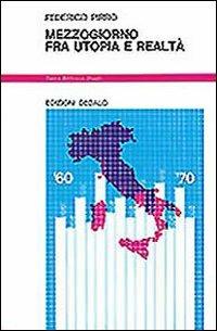 Mezzogiorno fra utopia e realtà - Federico Pirro - Libro edizioni Dedalo 1993, Nuova biblioteca Dedalo | Libraccio.it