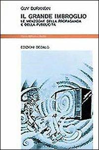 Il grande imbroglio. Le menzogne della propaganda e della pubblicità - Guy Durandin - Libro edizioni Dedalo 1993, Nuova biblioteca Dedalo | Libraccio.it