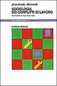 Sociologia dei conflitti di lavoro - Jean-Daniel Reynaud - Libro edizioni Dedalo 1993, Nuova biblioteca Dedalo | Libraccio.it