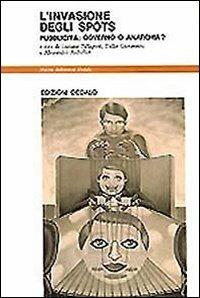 L' invasione degli spots. Pubblicità: governo o anarchia?  - Libro edizioni Dedalo 1993, Nuova biblioteca Dedalo | Libraccio.it