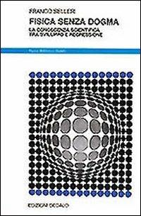 Fisica senza dogma. La conoscenza scientifica tra sviluppo e regressione - Franco Selleri - Libro edizioni Dedalo 1993, Nuova biblioteca Dedalo | Libraccio.it