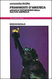 Frammenti d'America. Arcaico e postmoderno nella cultura americana - Annamaria Rivera - Libro edizioni Dedalo 1993, Nuova biblioteca Dedalo | Libraccio.it