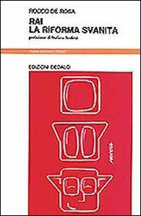 Rai. La riforma svanita - Rocco De Rosa - Libro edizioni Dedalo 1993, Nuova biblioteca Dedalo | Libraccio.it