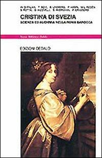 Cristina di Svezia. Scienza ed alchimia nella Roma barocca  - Libro edizioni Dedalo 1993, Nuova biblioteca Dedalo | Libraccio.it