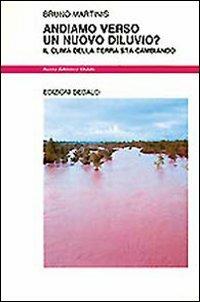 Andiamo verso un nuovo diluvio? Il clima della terra sta cambiando - Bruno Martinis - Libro edizioni Dedalo 1993, Nuova biblioteca Dedalo | Libraccio.it