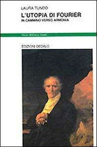 L' utopia di Fourier. In cammino verso armonia - Laura Tundo Ferente - Libro edizioni Dedalo 1993, Nuova biblioteca Dedalo | Libraccio.it