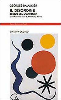 Il disordine. Elogio del movimento - Georges Balandier - Libro edizioni Dedalo 1993, Nuova biblioteca Dedalo | Libraccio.it