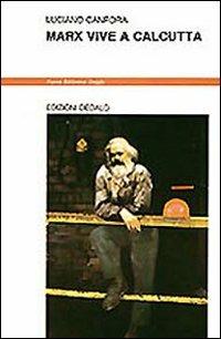 Marx vive a Calcutta - Luciano Canfora - Libro edizioni Dedalo 1993, Nuova biblioteca Dedalo | Libraccio.it