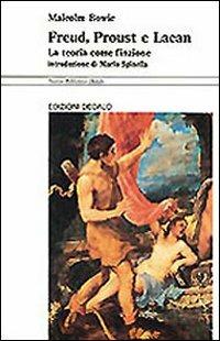Freud, Proust e Lacan. La teoria come finzione - Malcolm Bowie - Libro edizioni Dedalo 1993, Nuova biblioteca Dedalo | Libraccio.it