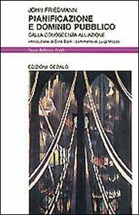 Pianificazione e dominio pubblico. Dalla conoscenza all'azione - John Friedmann - Libro edizioni Dedalo 1993, Nuova biblioteca Dedalo | Libraccio.it