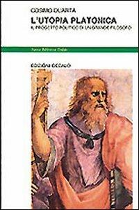 L' utopia platonica. Il progetto politico di un grande filosofo - Cosimo Quarta - Libro edizioni Dedalo 1993, Nuova biblioteca Dedalo | Libraccio.it