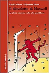 Il diavoletto di Maxwell. La fisica nascosta nella vita quotidiana - Partha Ghose, Dipankar Home - Libro edizioni Dedalo 1993, Nuova biblioteca Dedalo | Libraccio.it