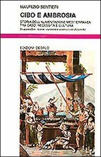 Cibo e ambrosia. Storia dell'alimentazione mediterranea tra caso, necessità e cultura - Maurizio Sentieri - Libro edizioni Dedalo 1993, Nuova biblioteca Dedalo | Libraccio.it