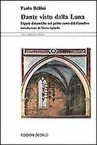 Dante visto dalla luna. Figure dinamiche nei primi canti del Paradiso - Paolo Bollini - Libro edizioni Dedalo 1994, Nuova biblioteca Dedalo | Libraccio.it