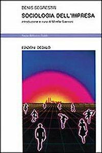 Sociologia dell'impresa - Denis Segrestin - Libro edizioni Dedalo 1994, Nuova biblioteca Dedalo | Libraccio.it