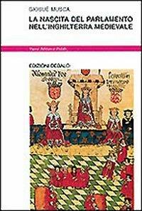 La nascita del parlamento nell'Inghilterra medievale - Giosuè Musca - Libro edizioni Dedalo 1994, Nuova biblioteca Dedalo | Libraccio.it