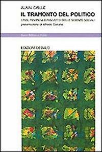 Il tramonto del politico. Crisi, rinuncia e riscatto delle scienze sociali - Alain Caillé - Libro edizioni Dedalo 1995, Nuova biblioteca Dedalo | Libraccio.it