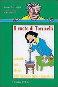 Il vuoto di Torricelli. Energia, luce, atomi: 100 fenomeni fisici elementari - James A. Haught - Libro edizioni Dedalo 1996, Nuova biblioteca Dedalo | Libraccio.it