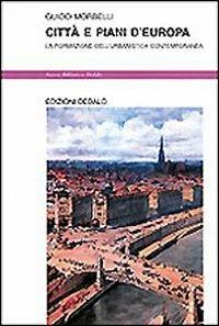 Città e piani d'Europa. La formazione dell'urbanistica contemporanea - Guido Morbelli - Libro edizioni Dedalo 1997, Nuova biblioteca Dedalo | Libraccio.it