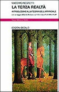 La terza realtà. Introduzione alla teoria dell'artificiale - Massimo Negrotti - Libro edizioni Dedalo 1997, Nuova biblioteca Dedalo | Libraccio.it