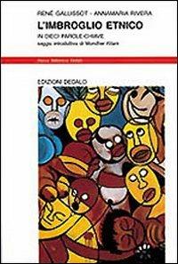 L' imbroglio etnico in dieci parole chiave - René Gallissot, Annamaria Rivera - Libro edizioni Dedalo 1997, Nuova biblioteca Dedalo | Libraccio.it