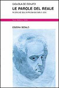 Le parole del reale. Ricerche sulla prosa di Carlo Levi - Gigliola De Donato - Libro edizioni Dedalo 1998, Nuova biblioteca Dedalo | Libraccio.it