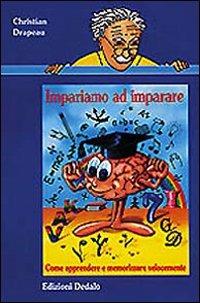 Impariamo ad imparare. Come apprendere e memorizzare velocemente - Christian Drapeau - Libro edizioni Dedalo 1998, Nuova biblioteca Dedalo | Libraccio.it