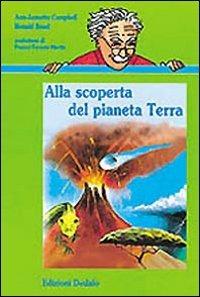 Alla scoperta del pianeta terra - Ann-Jeanette Campbell, Ronald Rood - Libro edizioni Dedalo 1998, Nuova biblioteca Dedalo | Libraccio.it