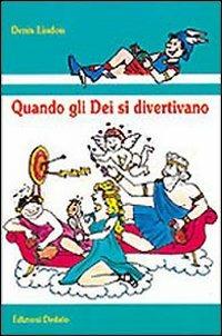 Quando gli dei si divertivano - Denis Lindon - Libro edizioni Dedalo 1998, Nuova biblioteca Dedalo | Libraccio.it